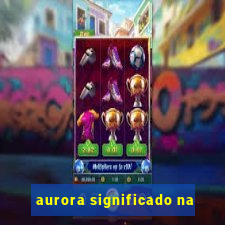 aurora significado na